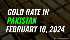 Gold Rate in Pakistan Today 10th February 2024