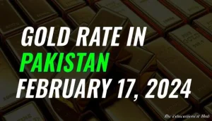 Latest Gold Rate in Pakistan Today 17th February 2024