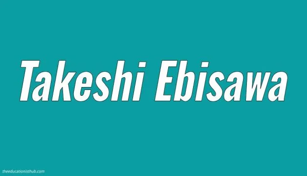 Takeshi Ebisawa Biography, Wiki