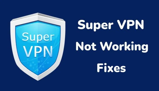 Why Super VPN is Not Working