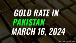 Gold Rate in Pakistan Today 16th March 2024