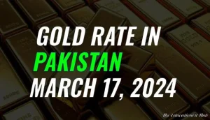 Latest Gold Rate in Pakistan Today 17th March 2024