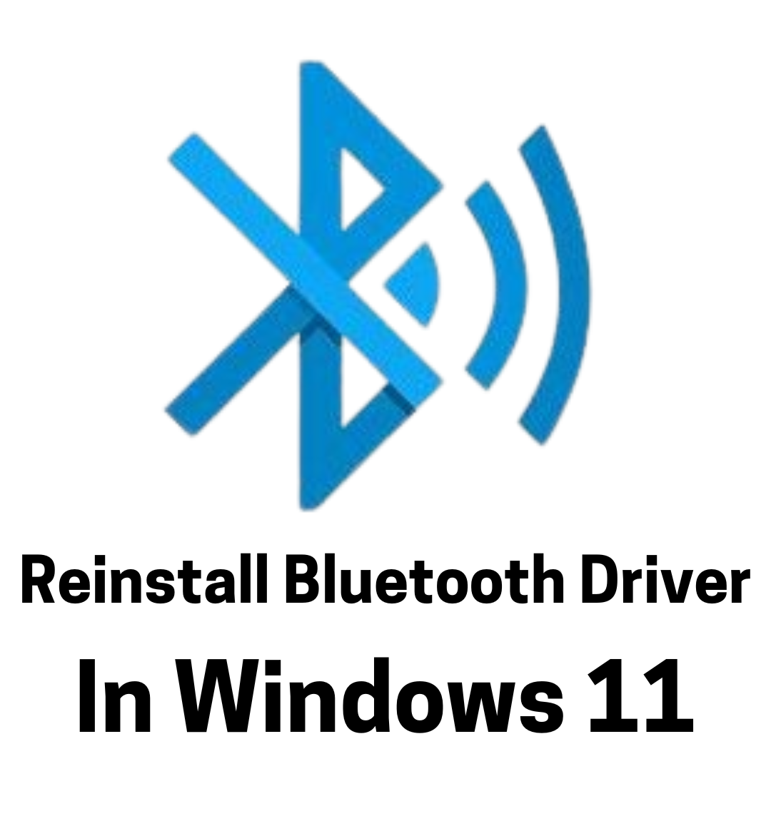How to Reinstall Bluetooth Driver in Windows 11: A Complete Troubleshooting Guide